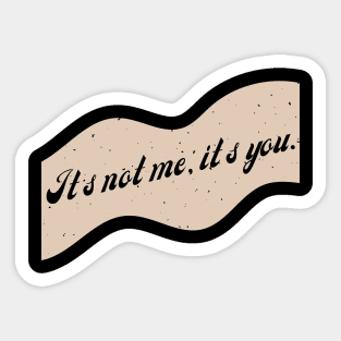 It's Not Me, It's You. Sticker